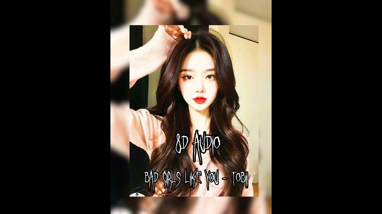 Bad girls like you - Tobii 8D audio