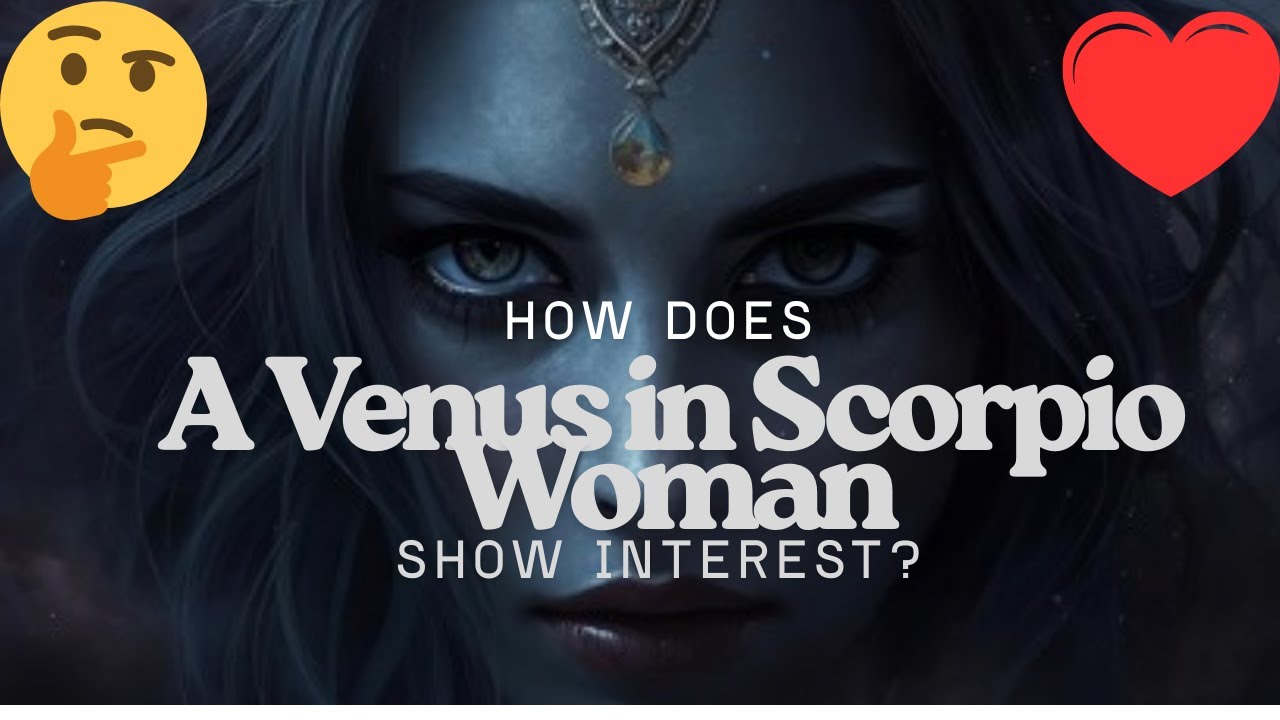 How Does A Venus in Scorpio ♀️♏ Woman Show Interest?| Signs a Venus in Scorpio Woman Likes You 💖