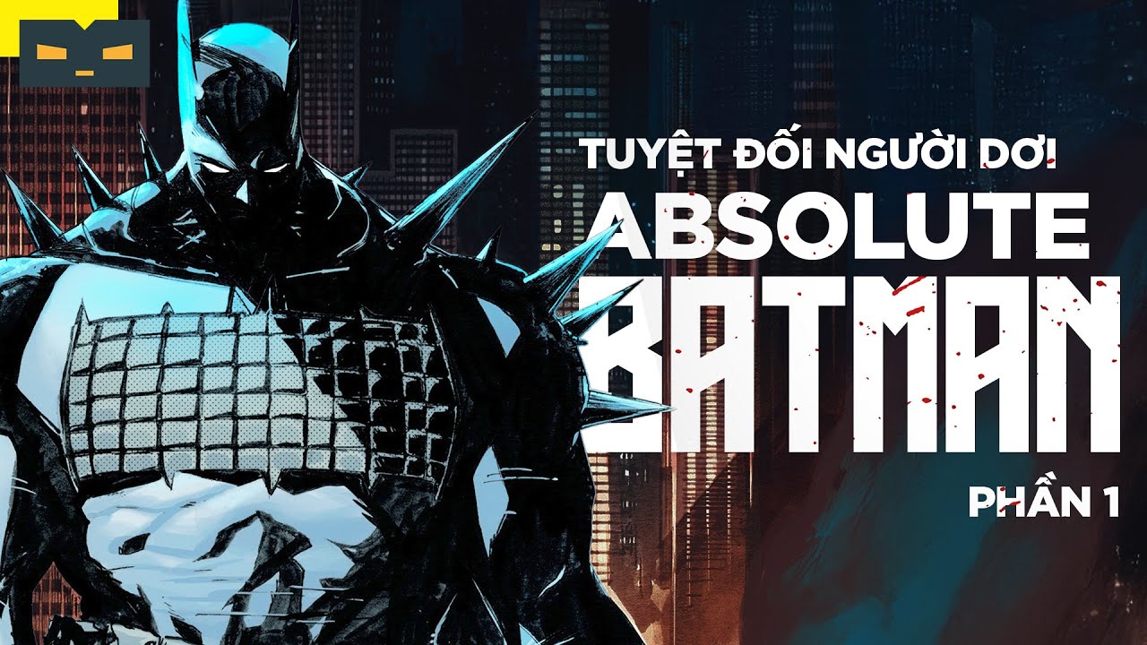 CHUYỆN GÌ ĐÃ XẢY RA TRONG ABSOLUTE BATMAN? - PHẦN 1