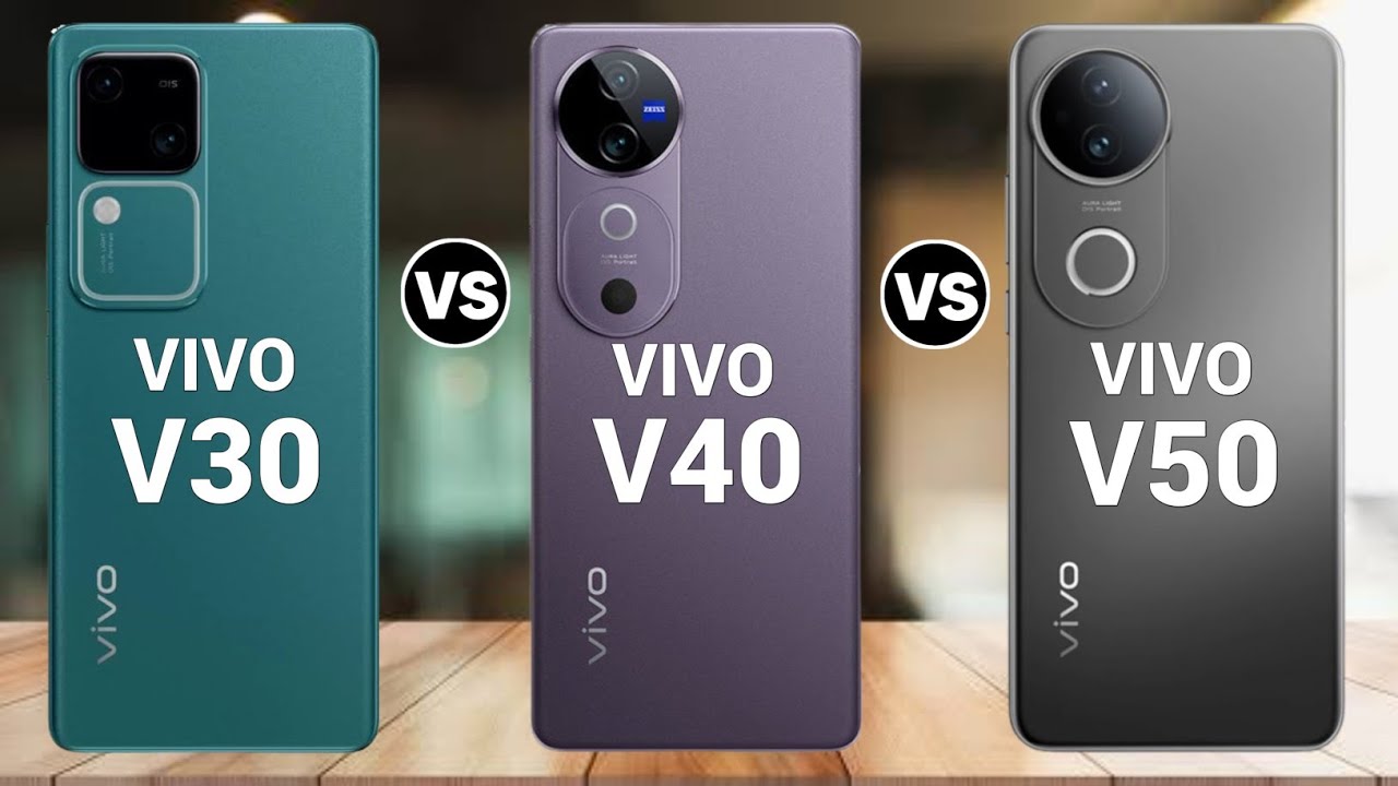 Vivo V30 Vs Vivo V40 Vs Vivo V50