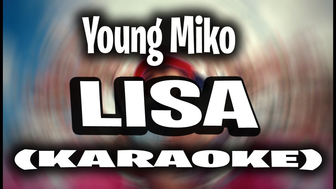 Young Miko - Lisa (KARAOKE - INSTRUMENTAL)