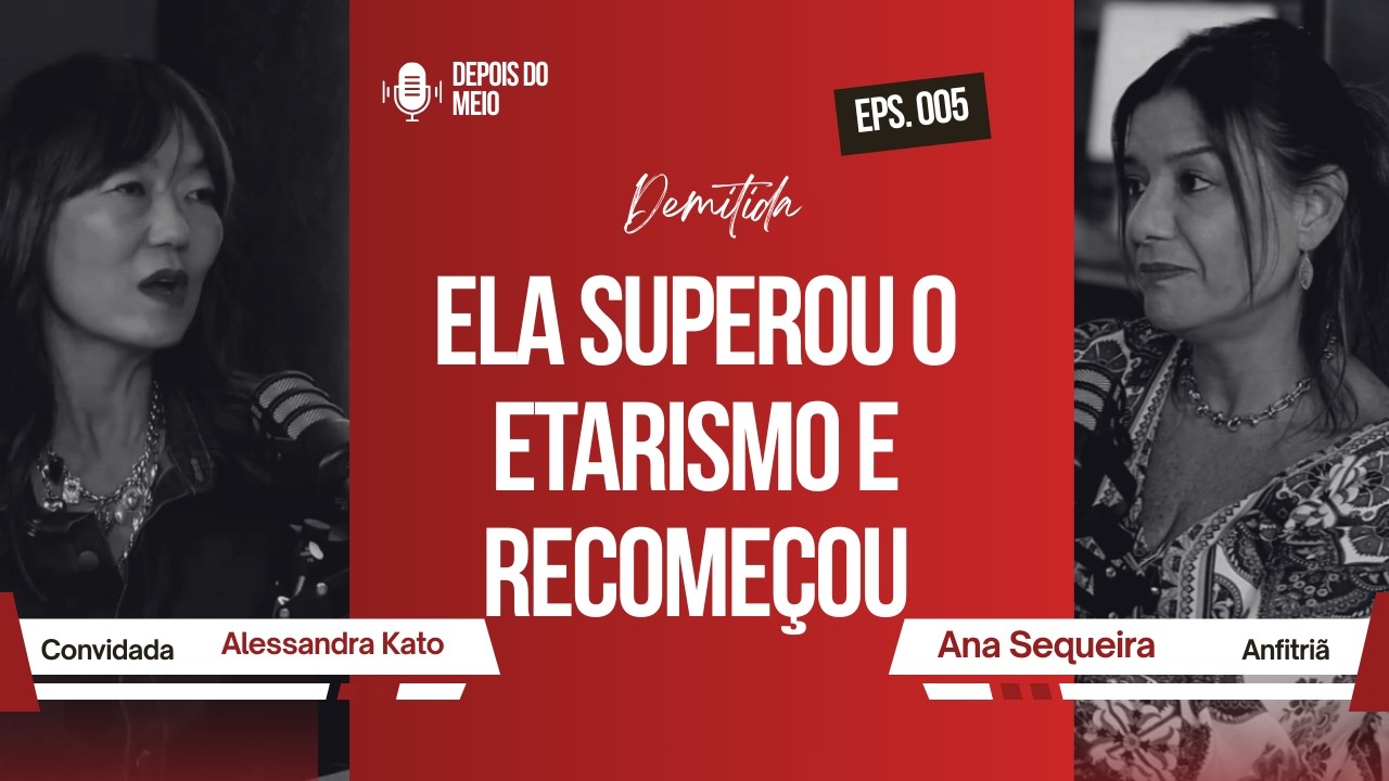E se ela não tivesse sido demitida? Etarismo e reinvenção depois dos 45 | Depois do Meio