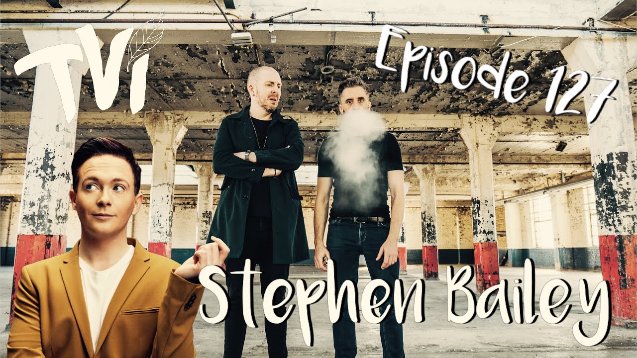 Stephen Bailey | TVI Podcast #127