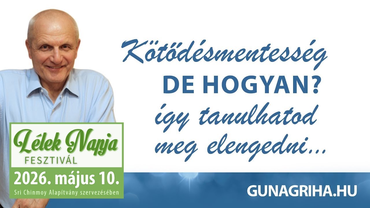 Kötődésmentesség, de hogyan? | Gunagriha előadás - Dunaszerdahely 2017.05.06