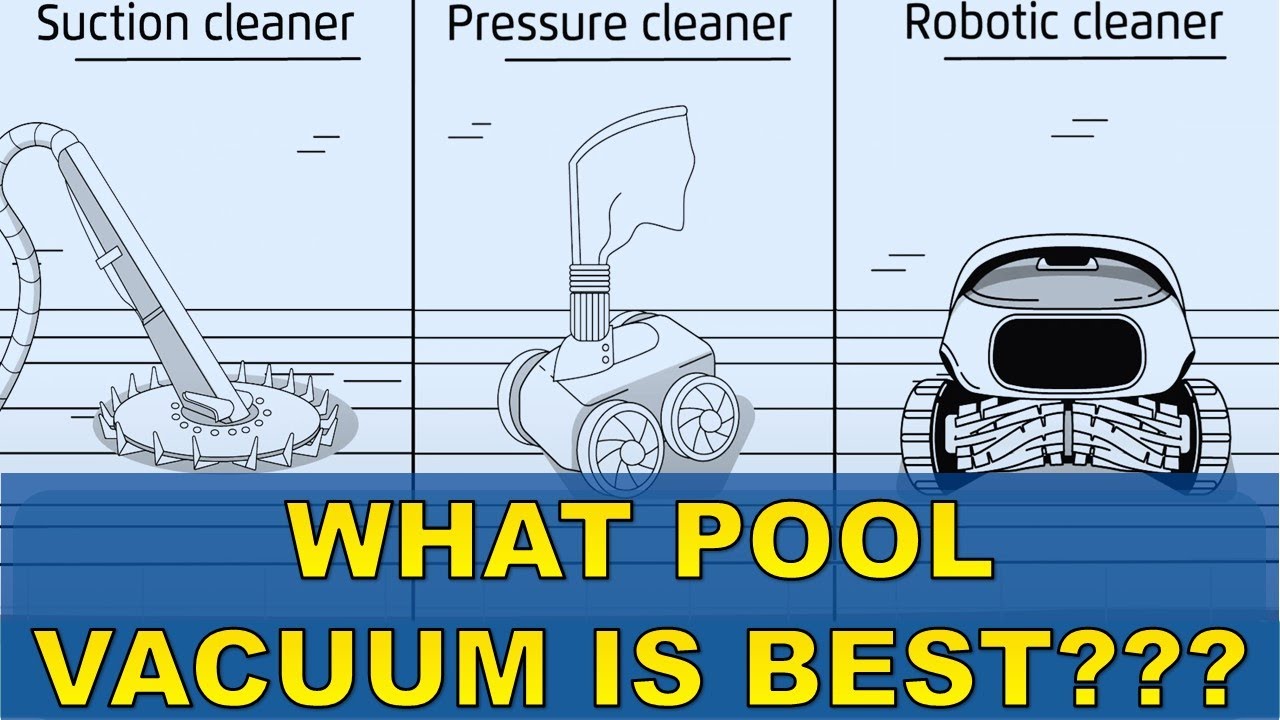 What Pool Vacuum Is Best? Pool Vacuum Type Comparison | Robotic vs Suction and Pressure