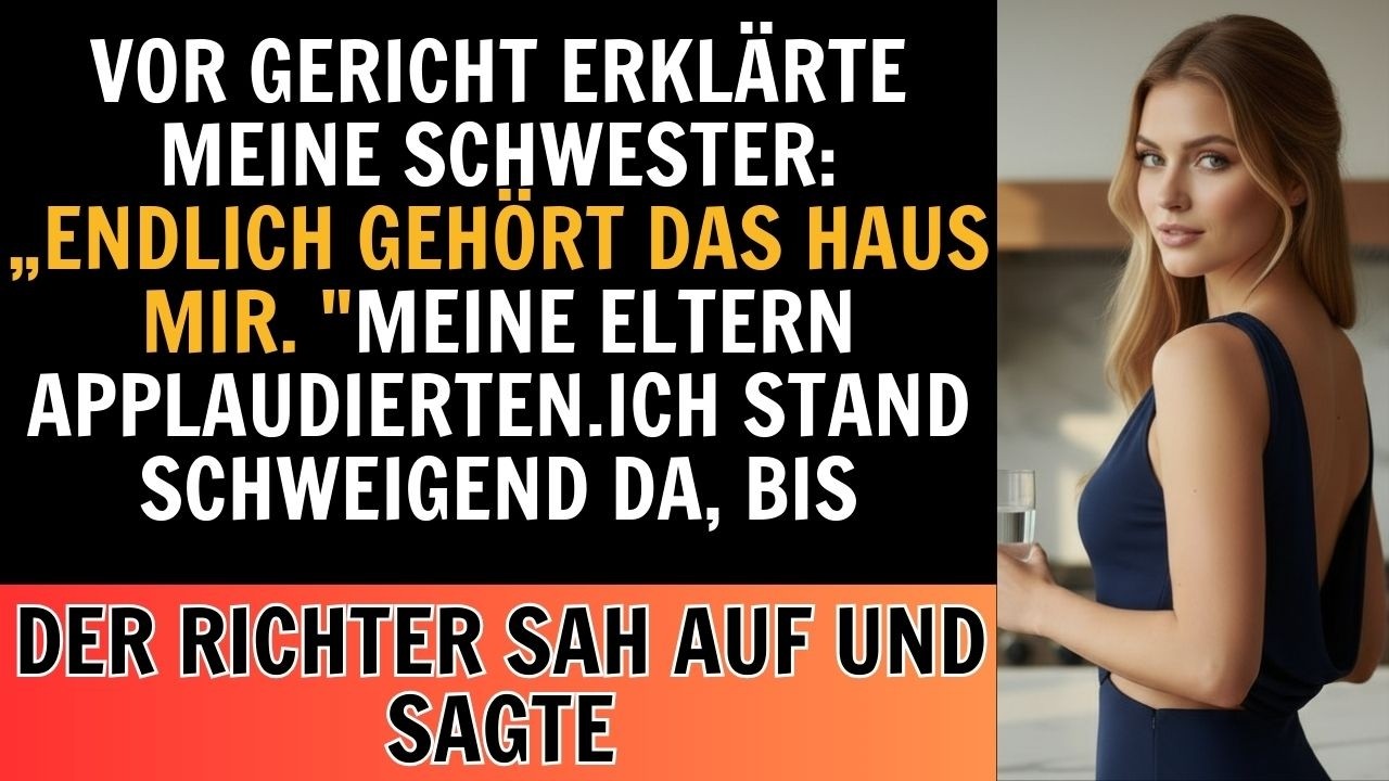 Vor Gericht erklärte meine Schwester: ‚Endlich gehört dein Haus mir.‘