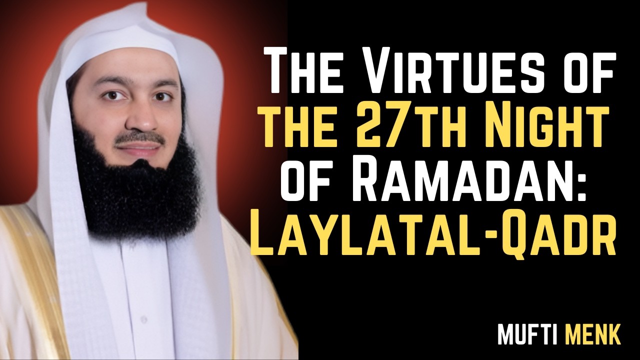 “The Virtues of the 27th Night of Ramadan: Laylat al-Qadr #muftimenk #islamicreminder