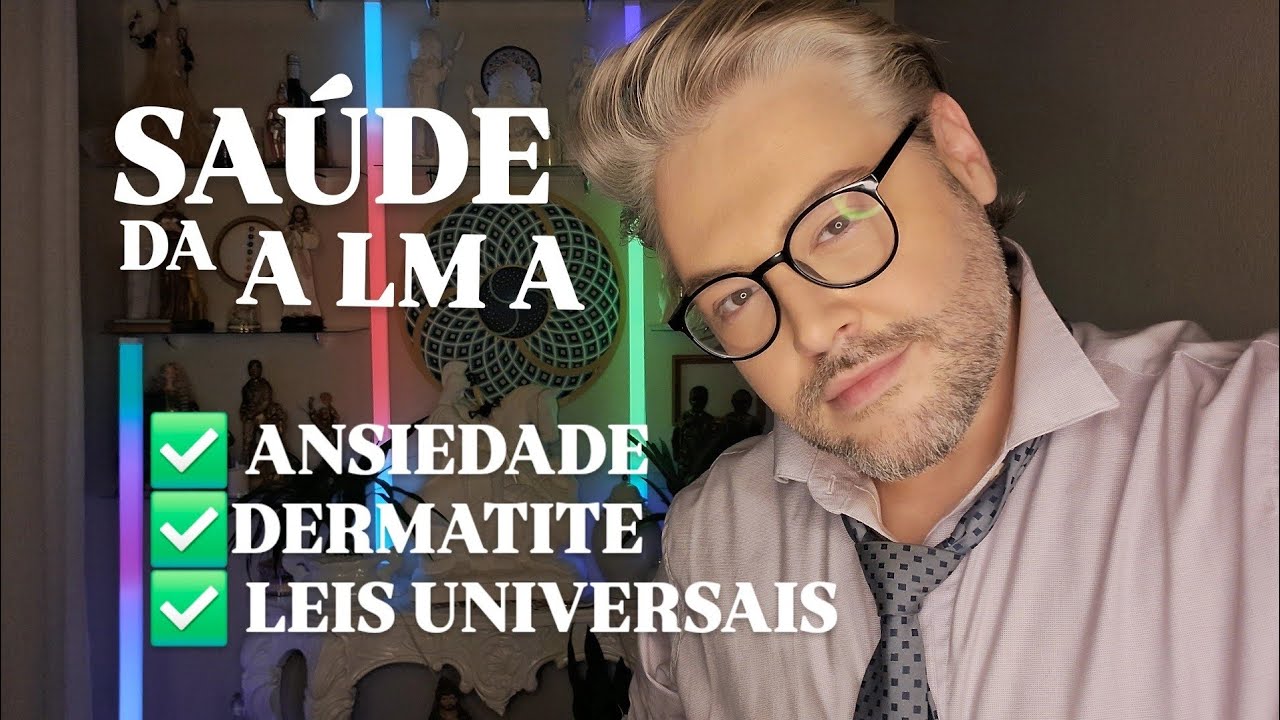 ANSIEDADE,  DERMATITE, LEIS UNIVERSAIS por SAÚDE DA ALMA