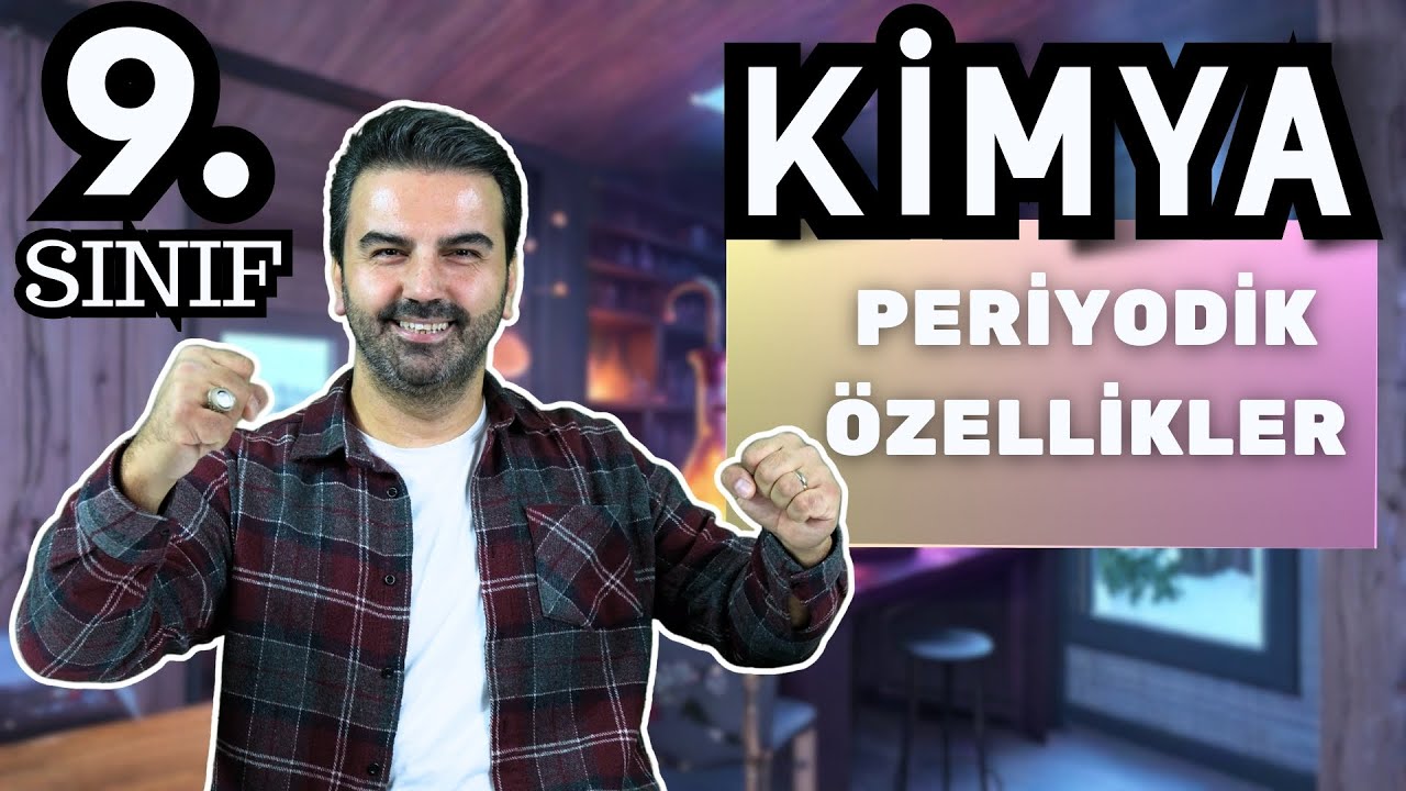 9 SINIF-KİMYA-PERİYODİK ÖZELLİKLER PRATİK KONU ANLATIMI