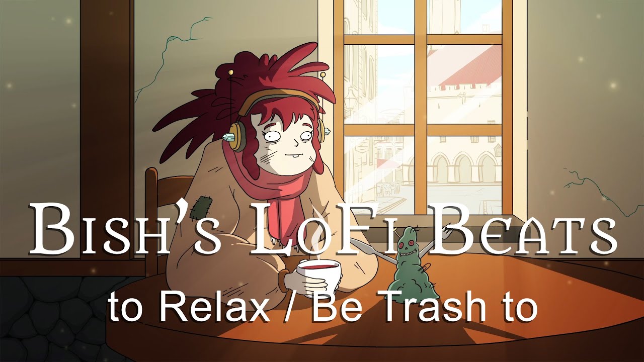 The Bonusverse: Bish's LoFi Beats to Relax / Be Trash to
