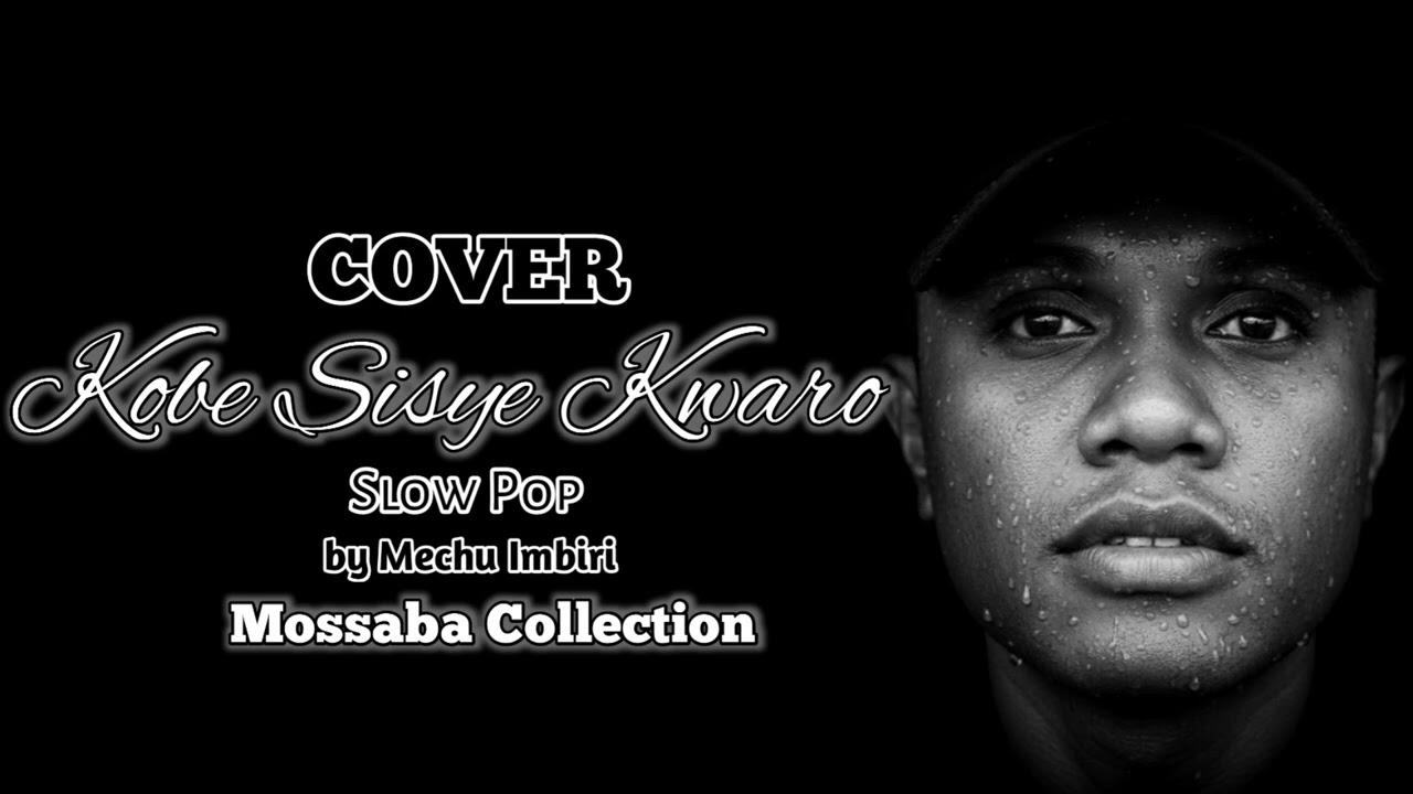 KOBE SISYE KWARO || Cover By Mechu Imbiri || 