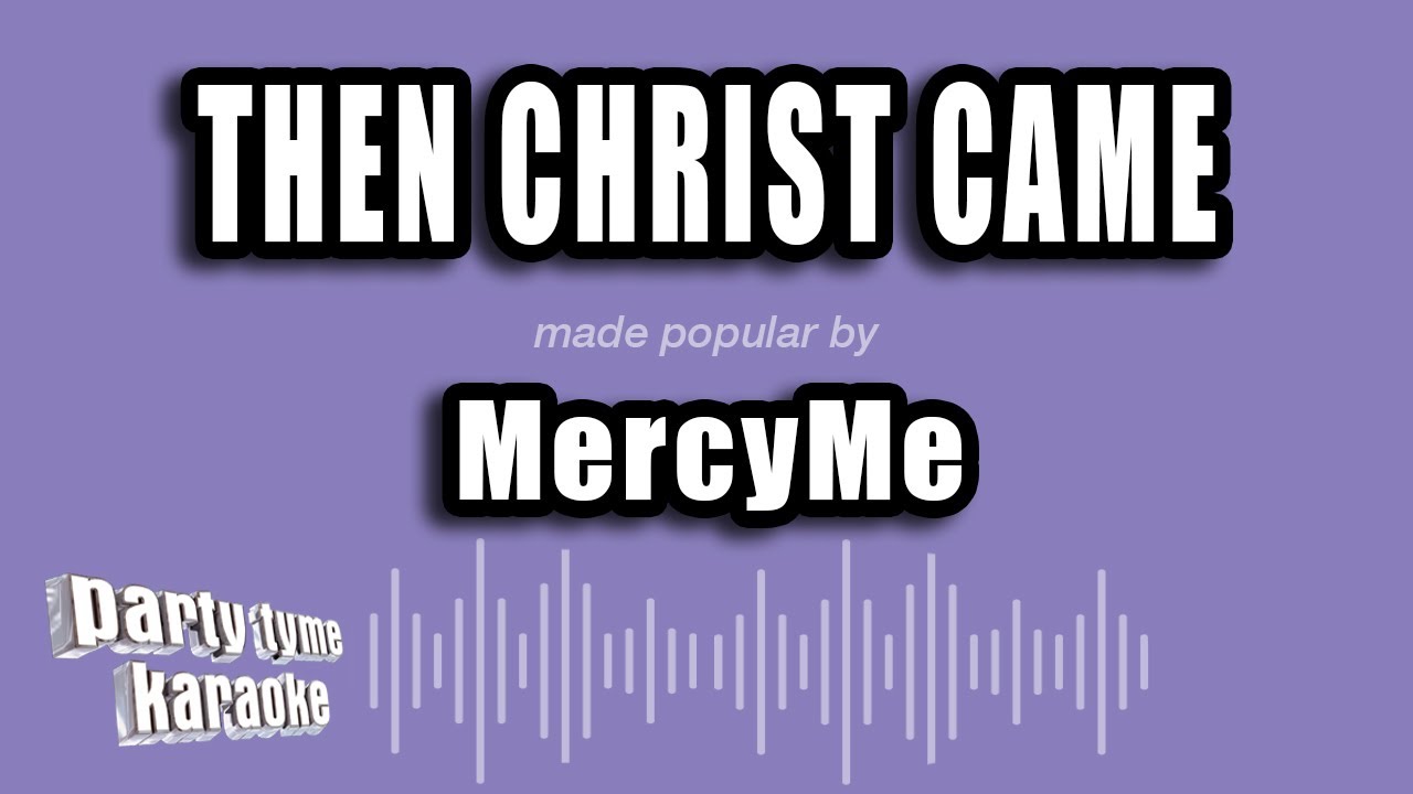 MercyMe - Then Christ Came (Karaoke Version)