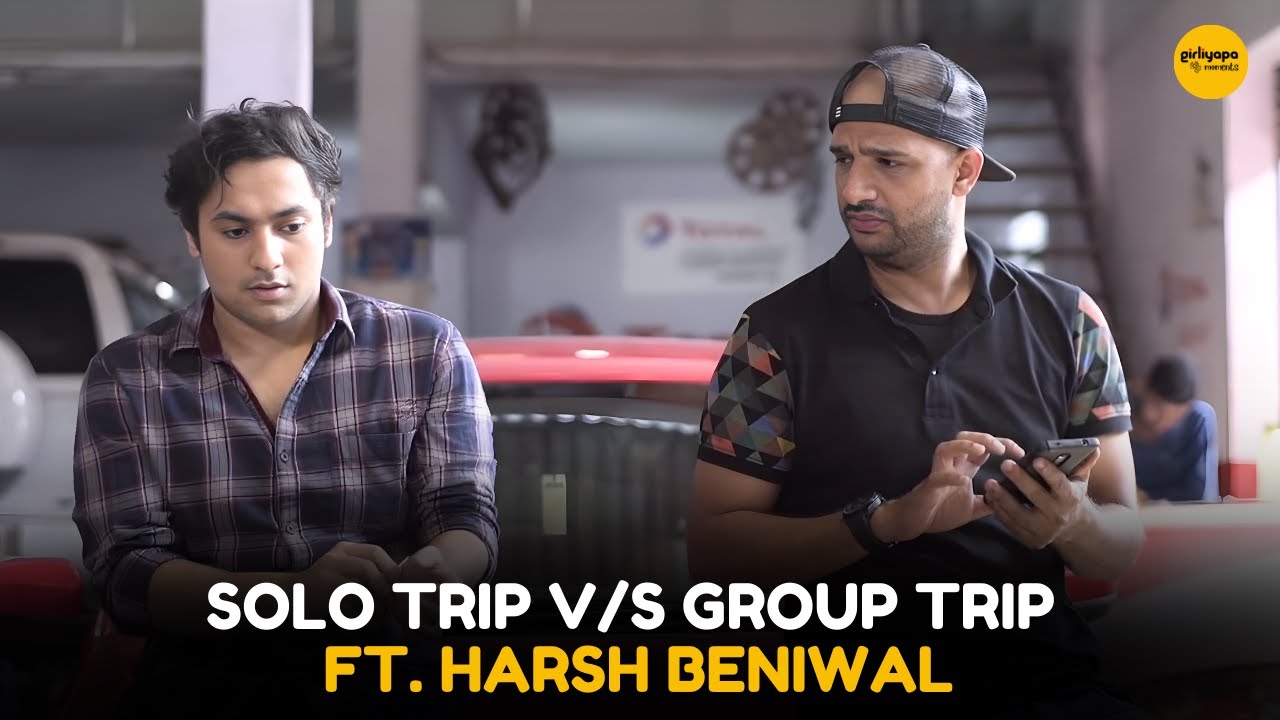Solo Trip VS Group Trip ft  Harsh Beniwal || Girliyapa Diaries