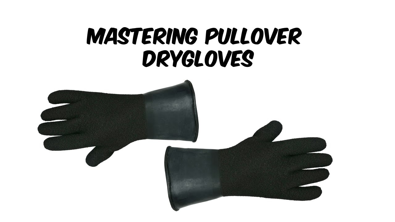 Mastering Pullover Drygloves: Your Ultimate Guide to Using Them with Your Drysuit!