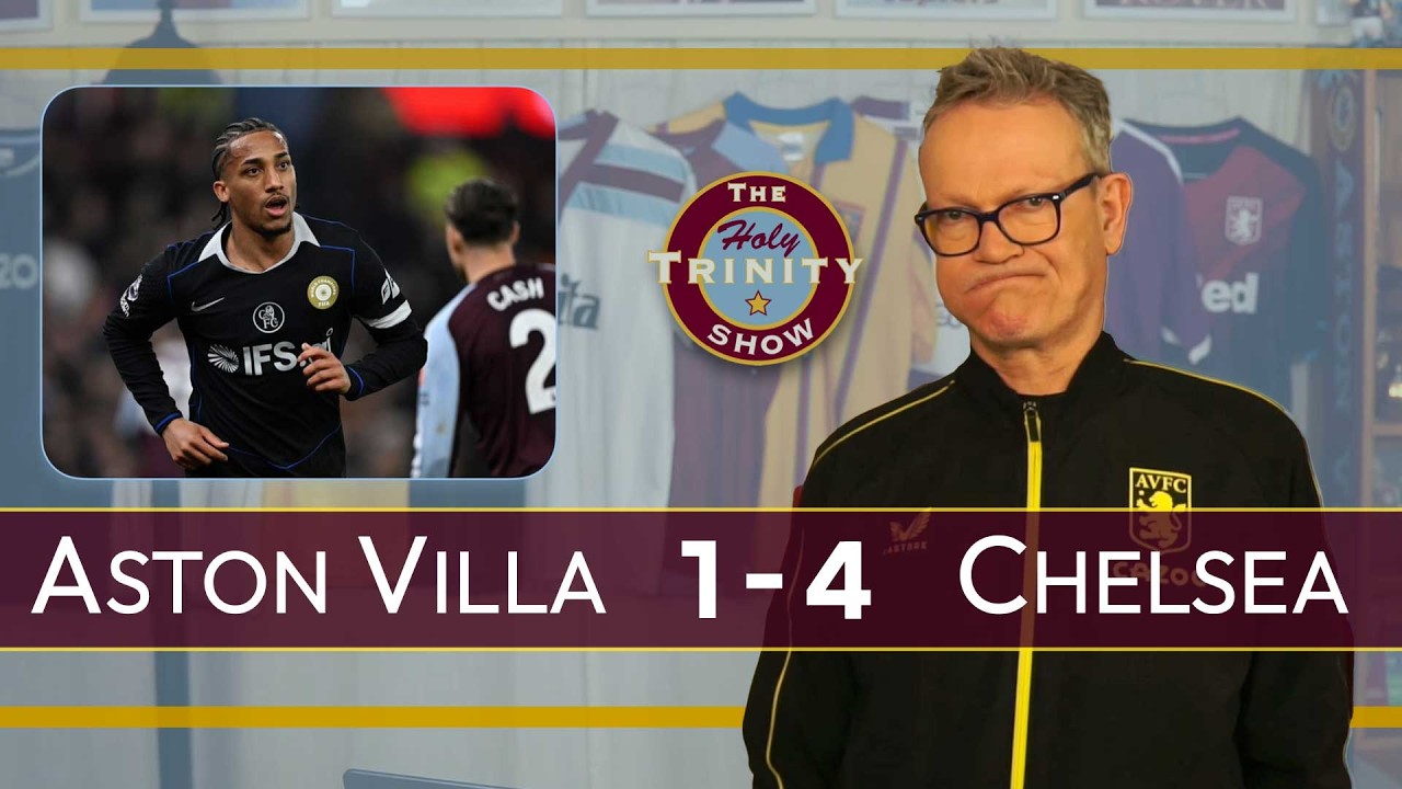 Aston Villa 1 Chelsea 4 | English Premier League Football | The Holy Trinity Show