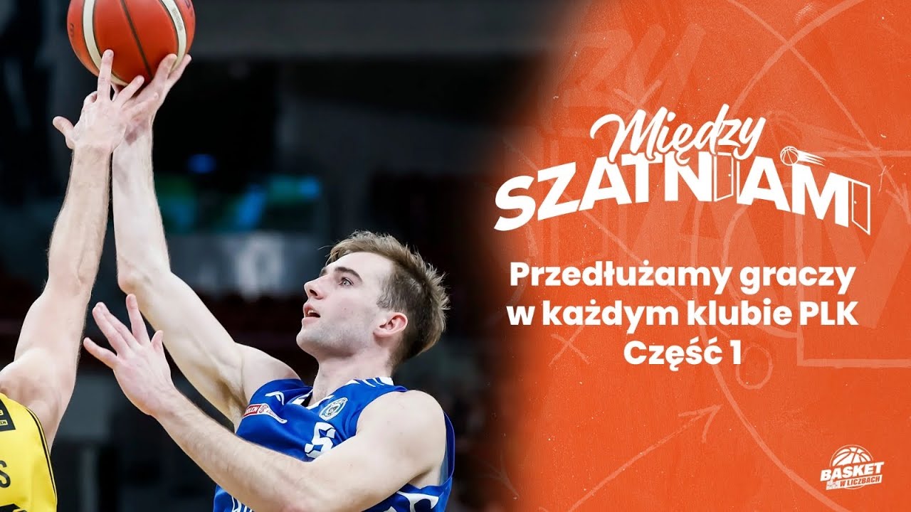 Między Szatniami #20: Przedłużamy zawodników klubom PLK! (część 1)