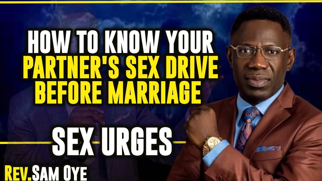 HOW TO KNOW YOUR PARTNER'S SEX DRIVE BEFORE MARRIAGE || REV SAM OYE 