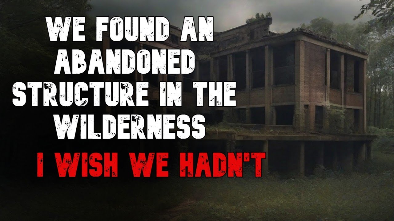 We Found An Abandoned Building In The Woods Creepypasta