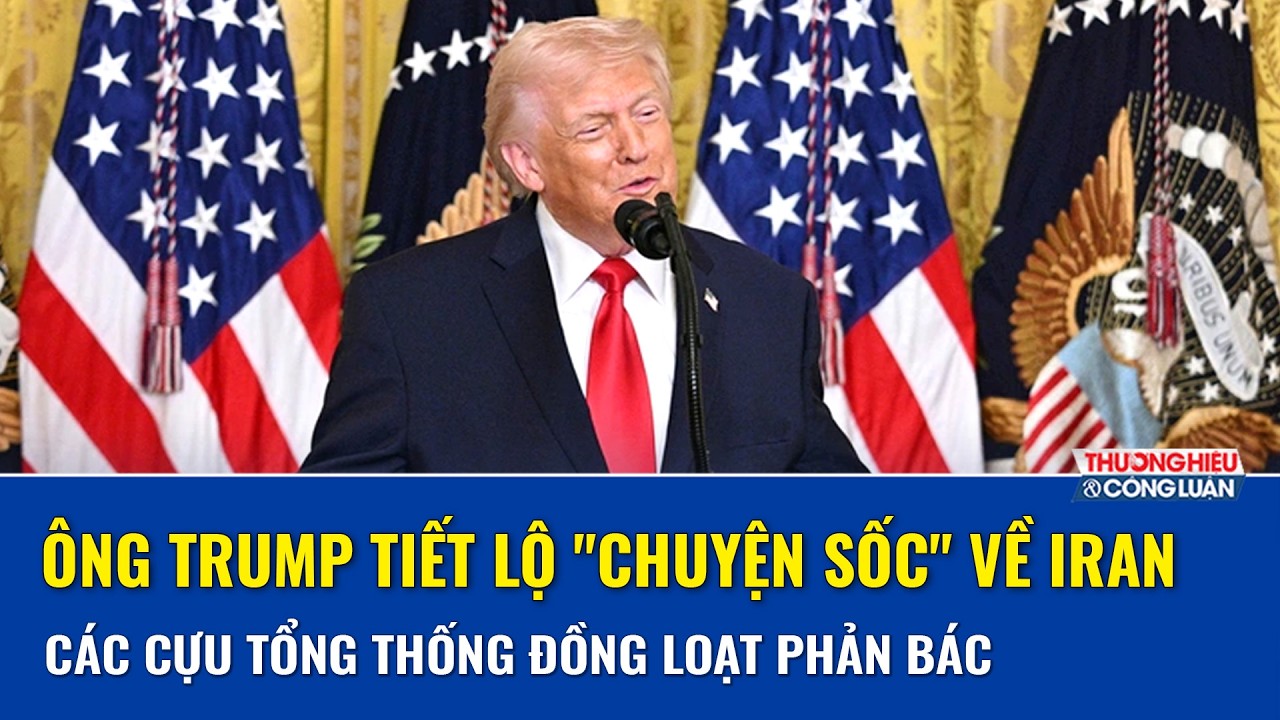 Ông Trump tiết lộ câu chuyện gây sốc về Iran, nhưng không một cựu Tổng thống nào xác nhận