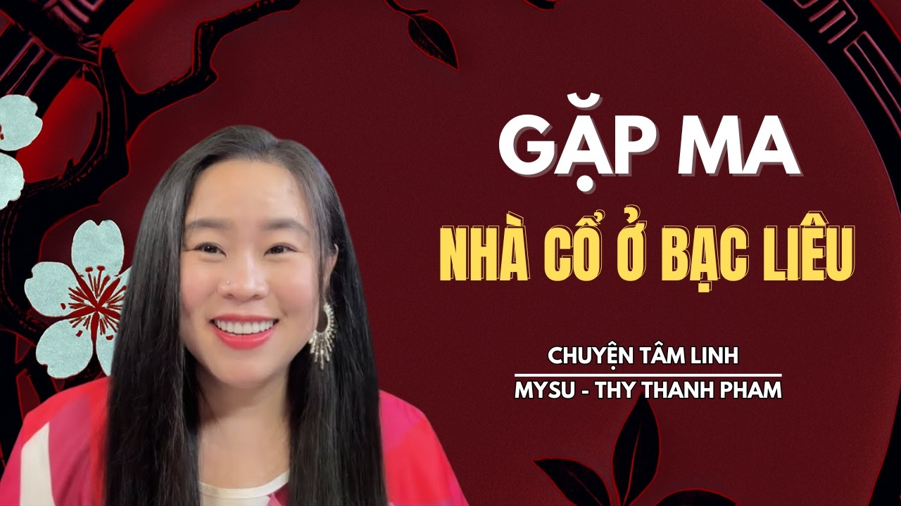 CHUYỆN MA KHÔNG QUẢNG CÁO: Gặp Ma Nhà Cổ Ở Bạc Liêu - Chuyện Tâm Linh | MySu Thy Thanh Pham