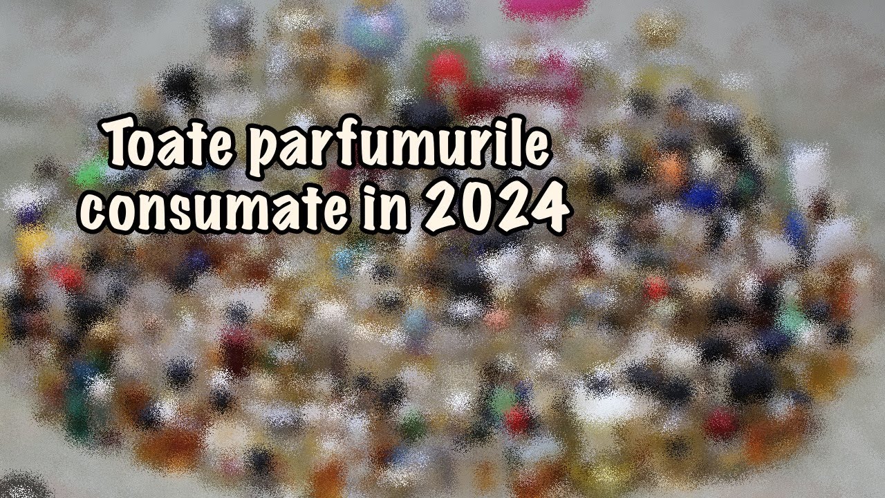 TOATE parfumurile consumate / terminate in anul 2024 si parerea mea despre ele!