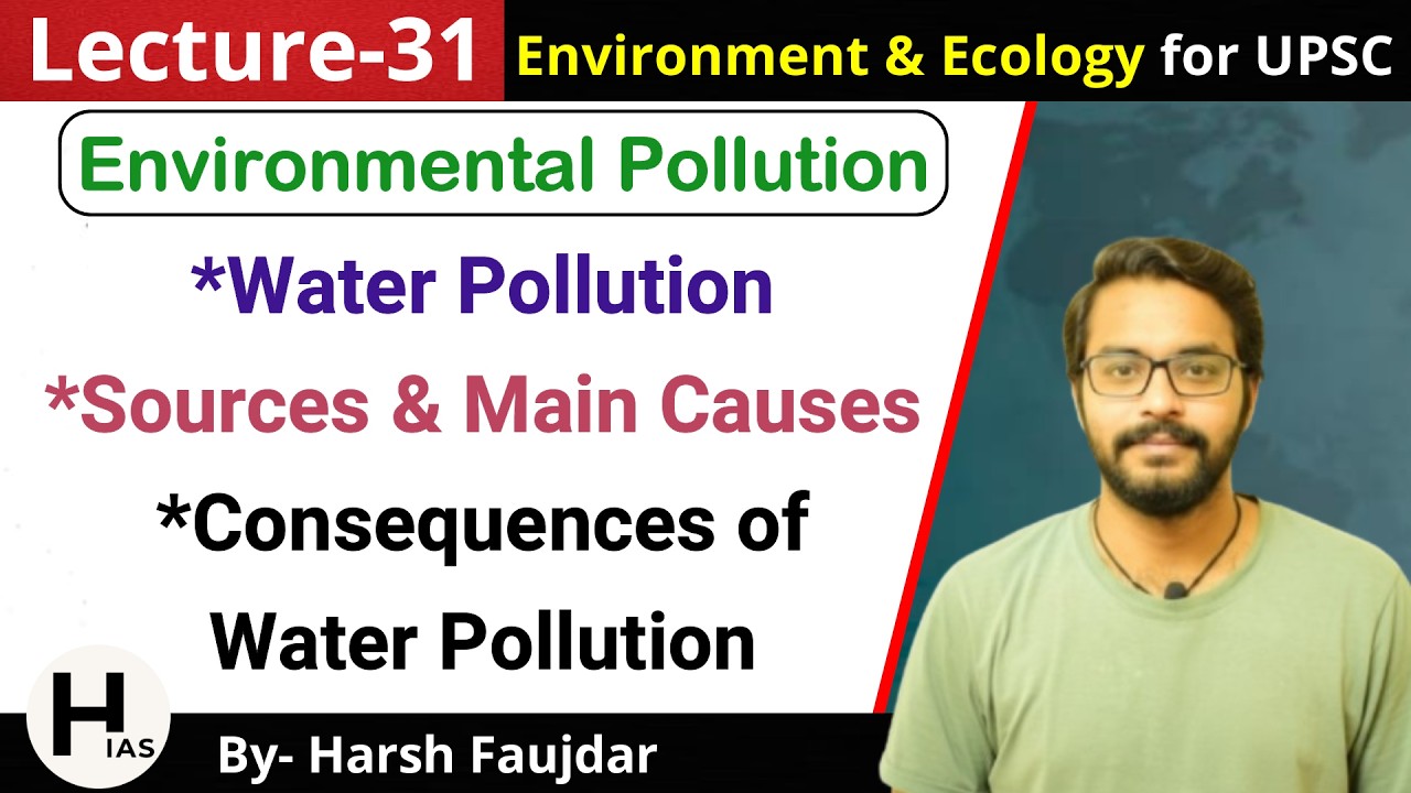E31: Water Pollution - Sources, Main Causes & Consequences | Environment for UPSC