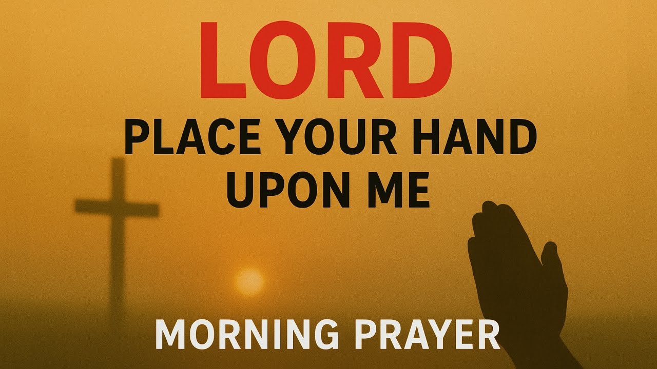 Let God&rsquo;s Hand Be Upon You All Day Long | Powerful Morning Prayer of Protection & Favor
