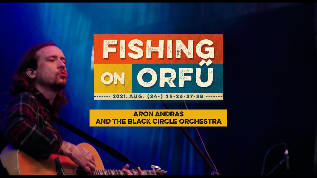Aron Andras & The Black Circle Orchestra - Fishing on Orfű 2021 (Teljes koncert)