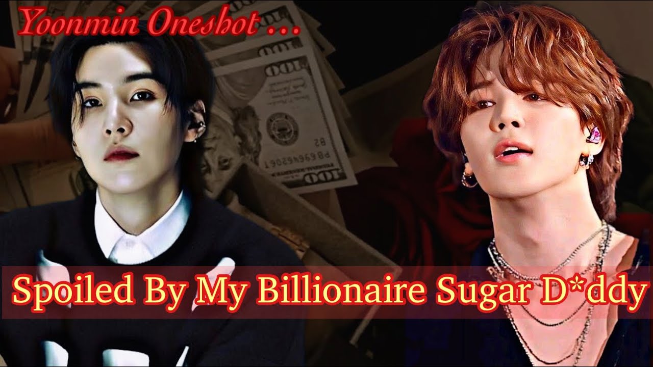 Spoiled By My Billionaire Sugar D*ddy 💸💰|| Yoonmin Twoshots || Yoonmin FF ||