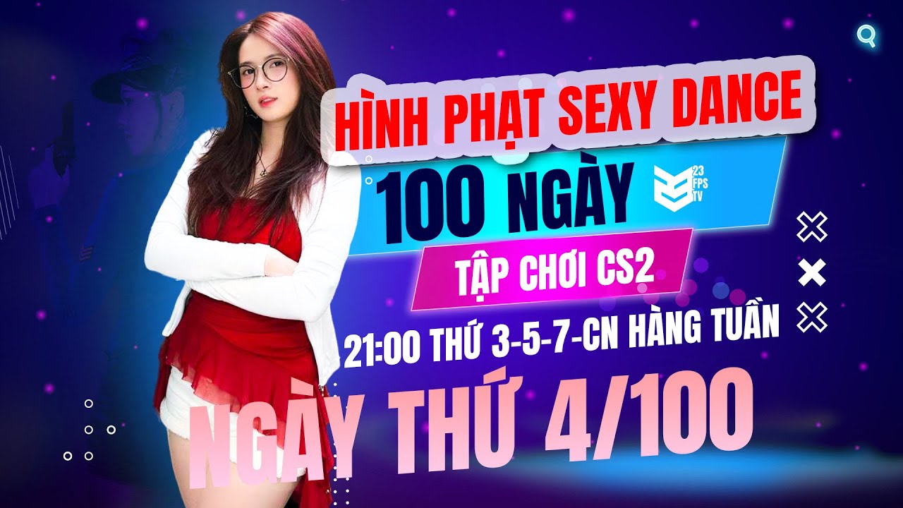HÌNH PHẠT SEXY DANCE - 50 FRAGS TRONG 2 NGÀY | 100 NGÀY TẬP CHƠI CS2 CÙNG KEM - NGÀY 4 | 23 FPS TV