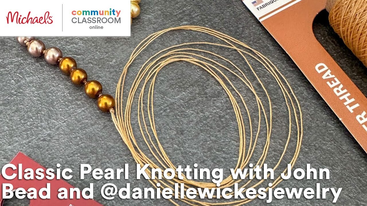 Online Class: Classic Pearl Knotting with John Bead and @daniellewickesjewelry | Michaels