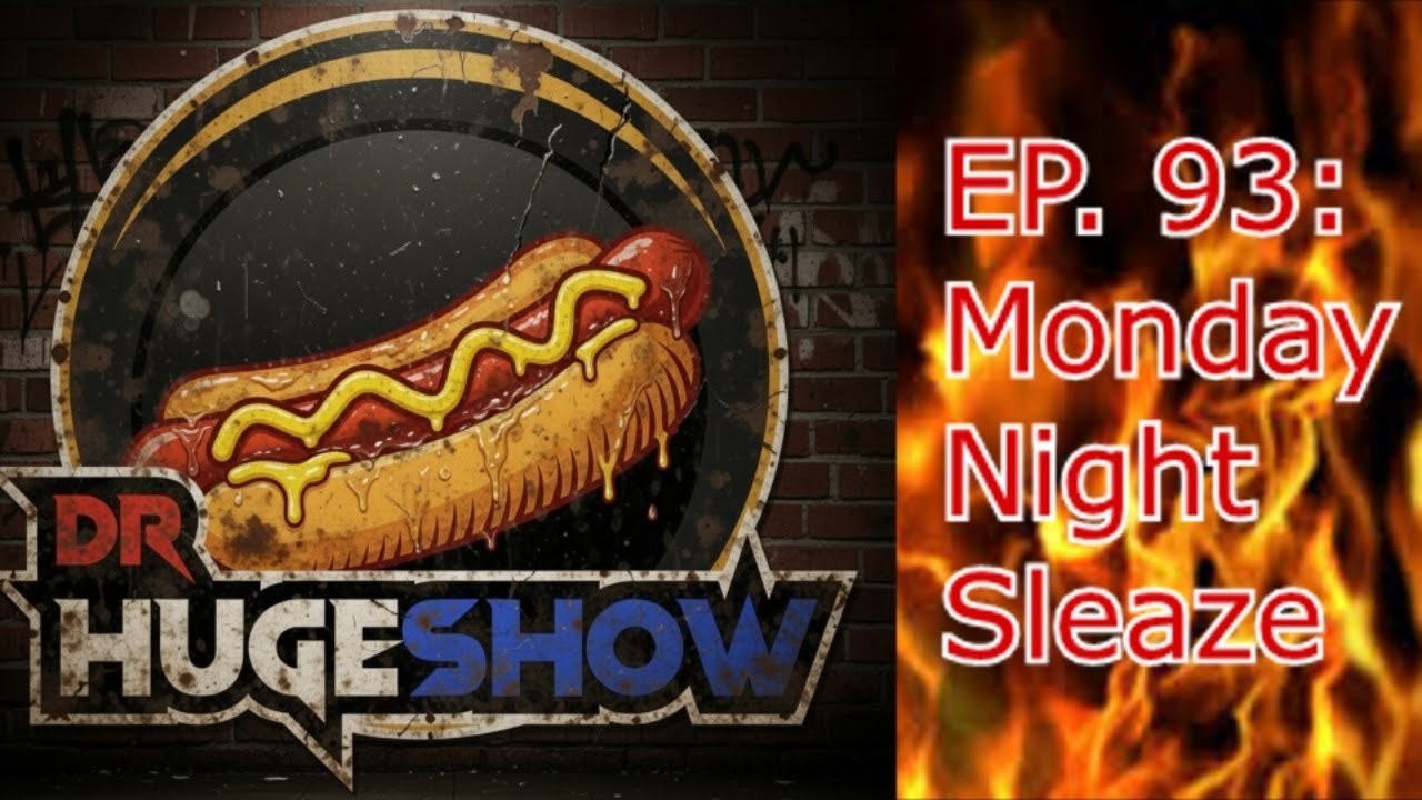 DrHUGEshow Live: EP. 93 Monday Night Sleaze