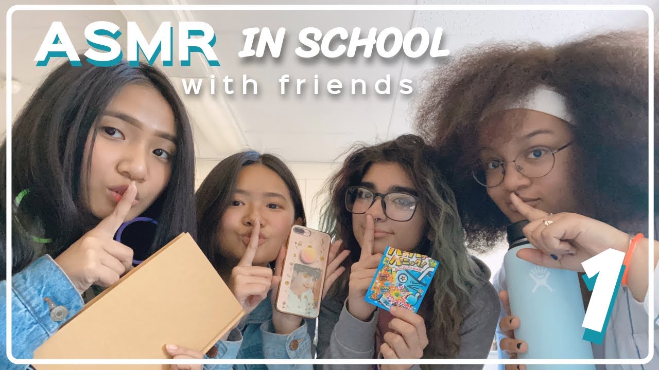 ASMR WITH FRIENDS PT. 1 (SCHOOL EDITION)