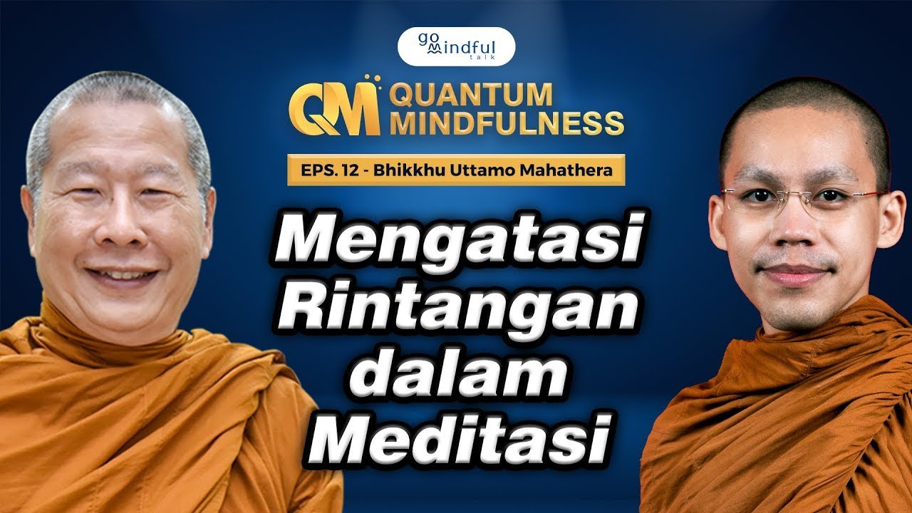 [Eps. 12] Mengatasi Rintangan dalam Meditasi | Bhikkhu Uttamo Mahāthera - GoMindful Talk