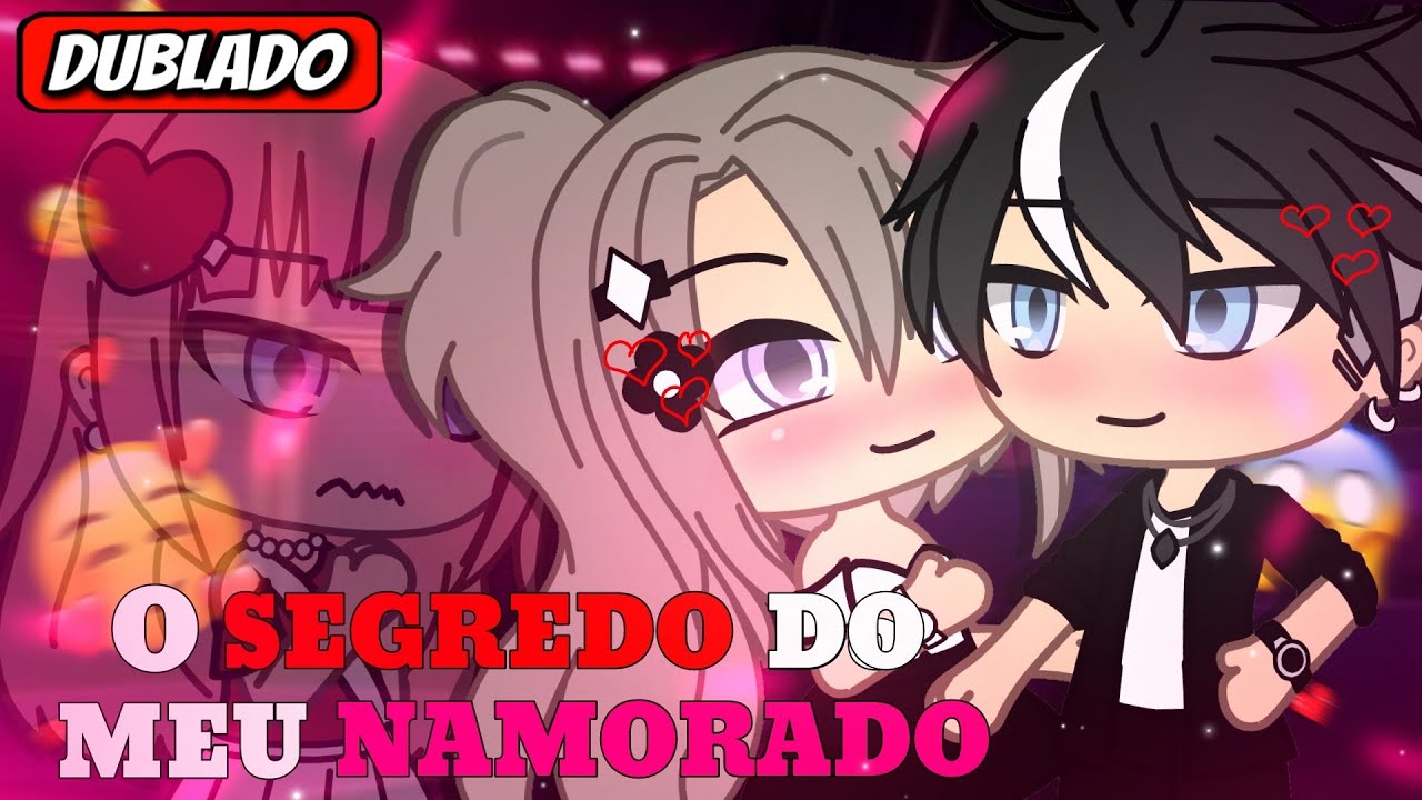 | O Segredo Do Meu Namorado | Mini Filme (DUBLADO) Gacha life Completo
