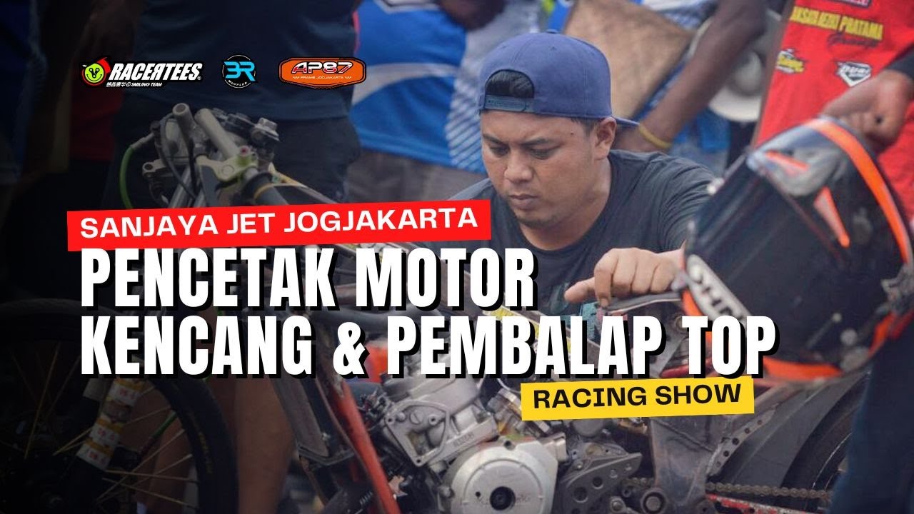 MAIN KE SANJAYA JET DIY TIDAK HANYA MELAHIRKAN MOTOR KENCANG TAPI JUGA PEMBALAP HEBAT | RACING SHOW