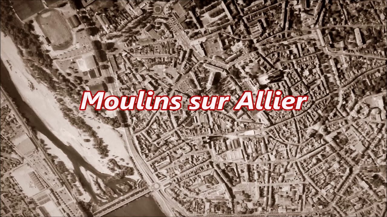 Moulins sur Allier dans le Bourbonnais Petite Compile Deux Époques Différentes    2 Parti  ♫ ( HD )