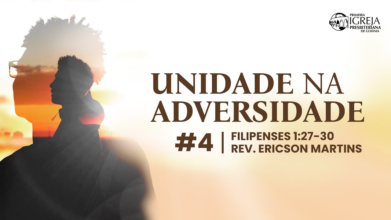 # 04 Unidade na adversidade (Filipenses 1:27-30) | Rev. Ericson Martins