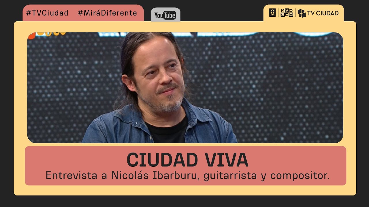 Ciudad Viva - Entrevista a Nicolás Ibarburu, guitarrista y compositor.