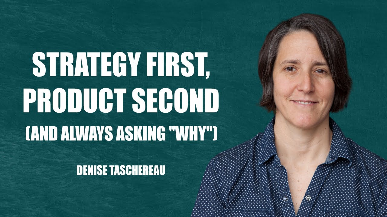 “Strategy First, Product Second” by  Denise Taschereau