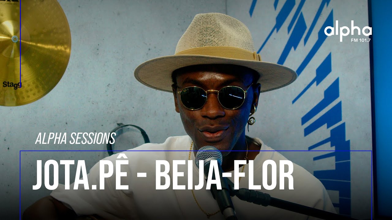Alpha Sessions: Jota.Pê - Beija-Flor | Alpha