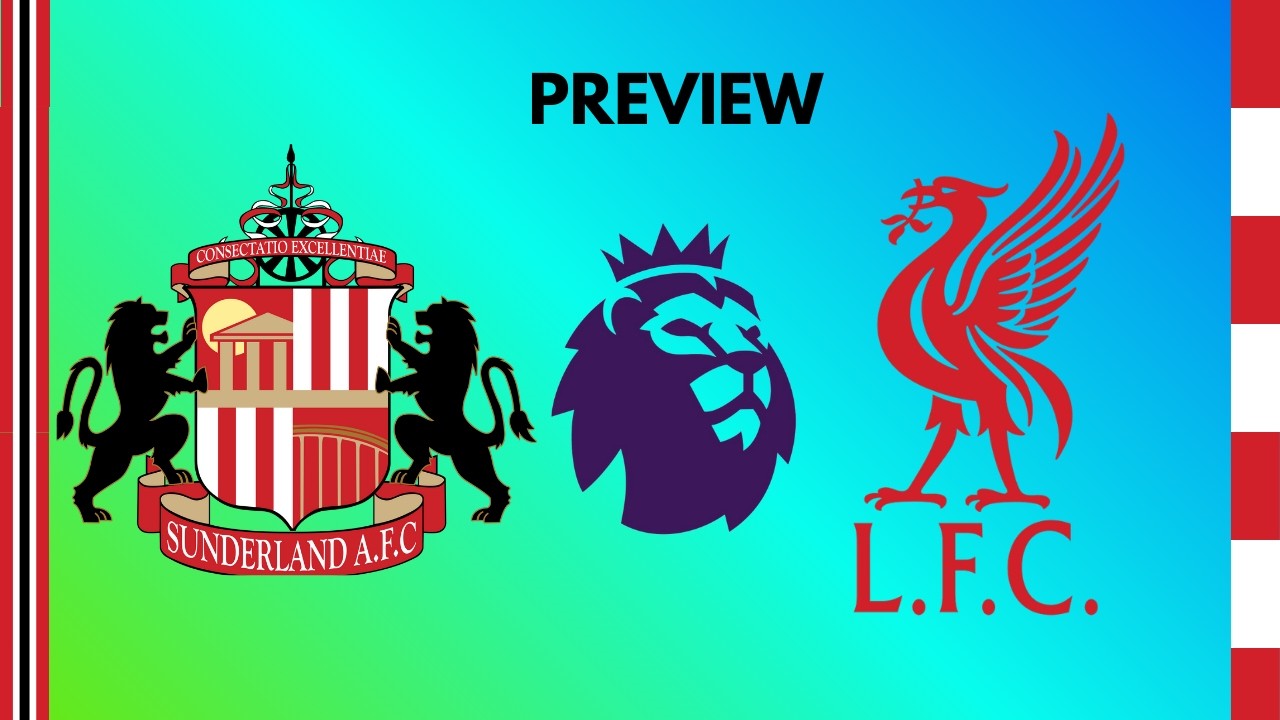 Sunderland A.F.C. v Liverpool F.C. | Premier League | Preview