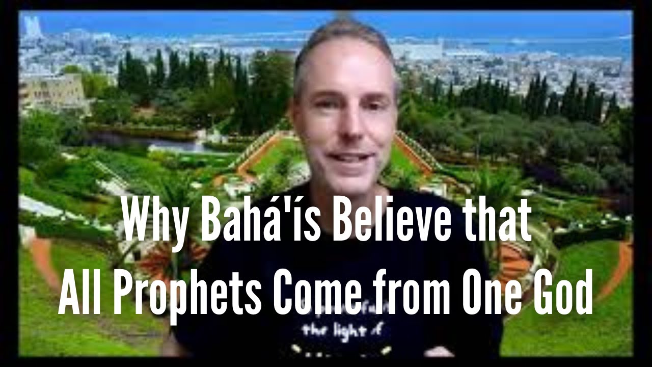 Why Bahá'ís Believe that all Prophets Come from One God