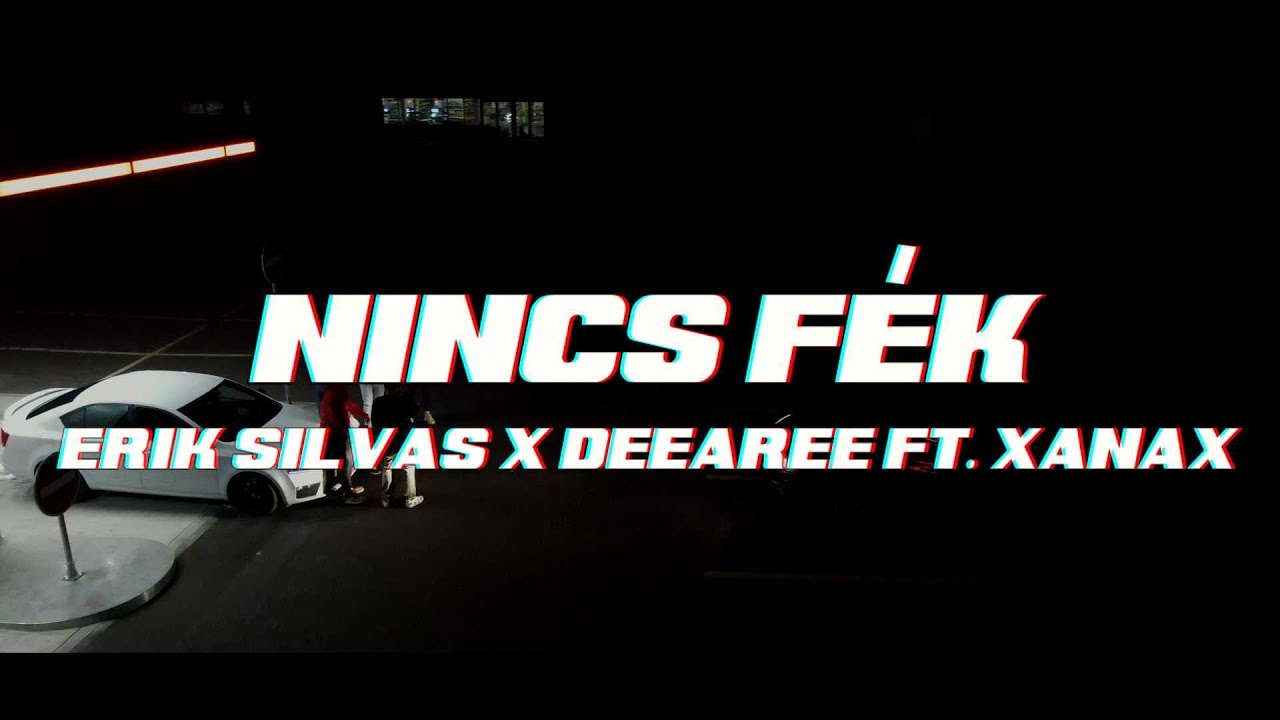Dee Aree X Erik Silvas - Nincs f&eacute;k feat Xanax prod. playboierik (Official Music Video)