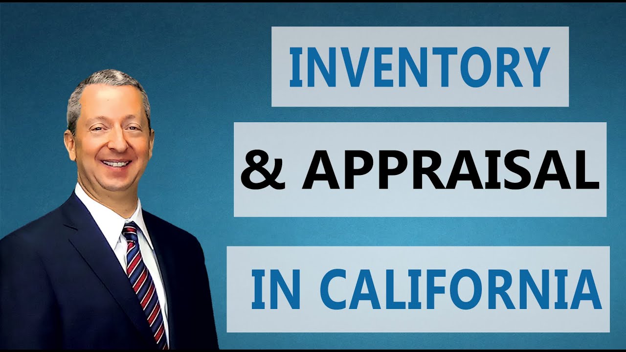 How to Make the Inventory and Appraisal in California Probate? (Document Guidelines, Key Terms)