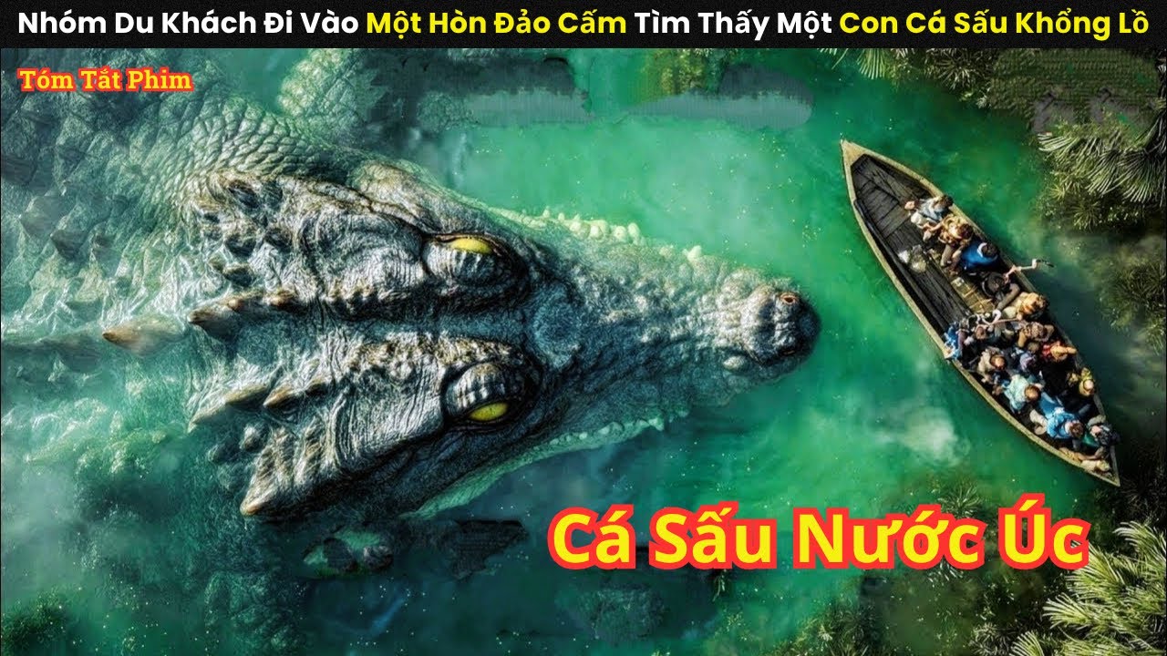 [Review Phim]  Nhóm Du Khách Đi Vào Một Hòn Đảo Cấm Tìm Thấy Một Con Cá Sấu Khổng Lồ