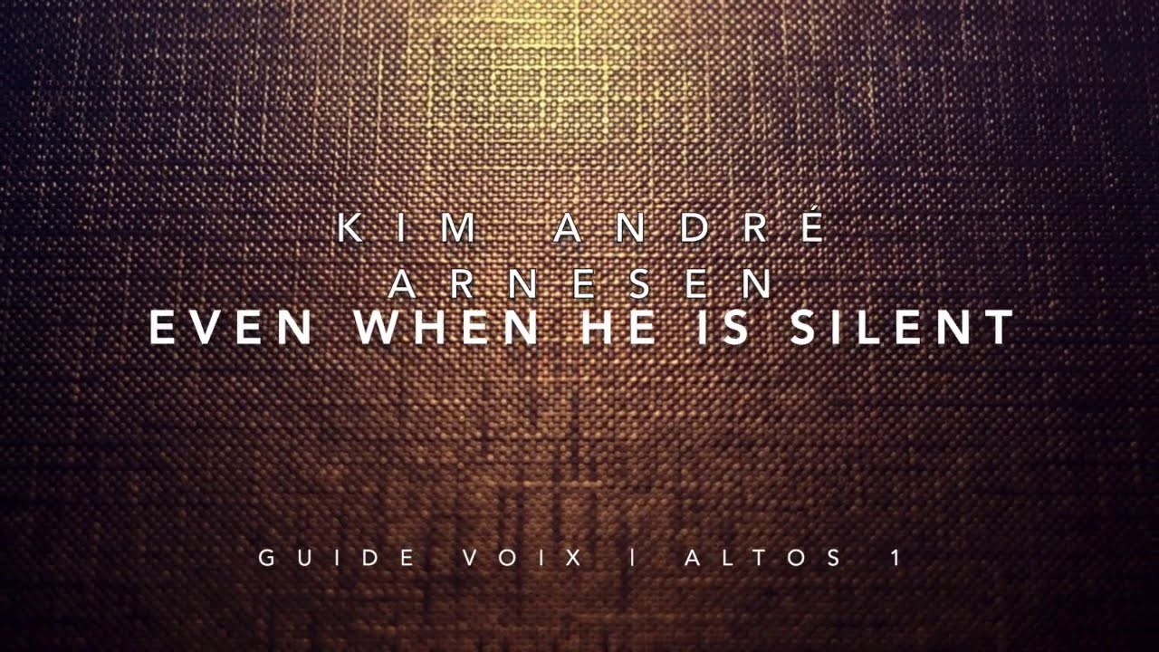 Arnesen, Kim André | Even when he is silent | Guide voix Altos 1