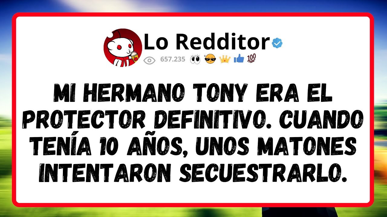 Mi Hermano Tony Era El Protector Definitivo. Cuando Ten&iacute;a 10 A&ntilde;os, Unos Matones Intentaron...