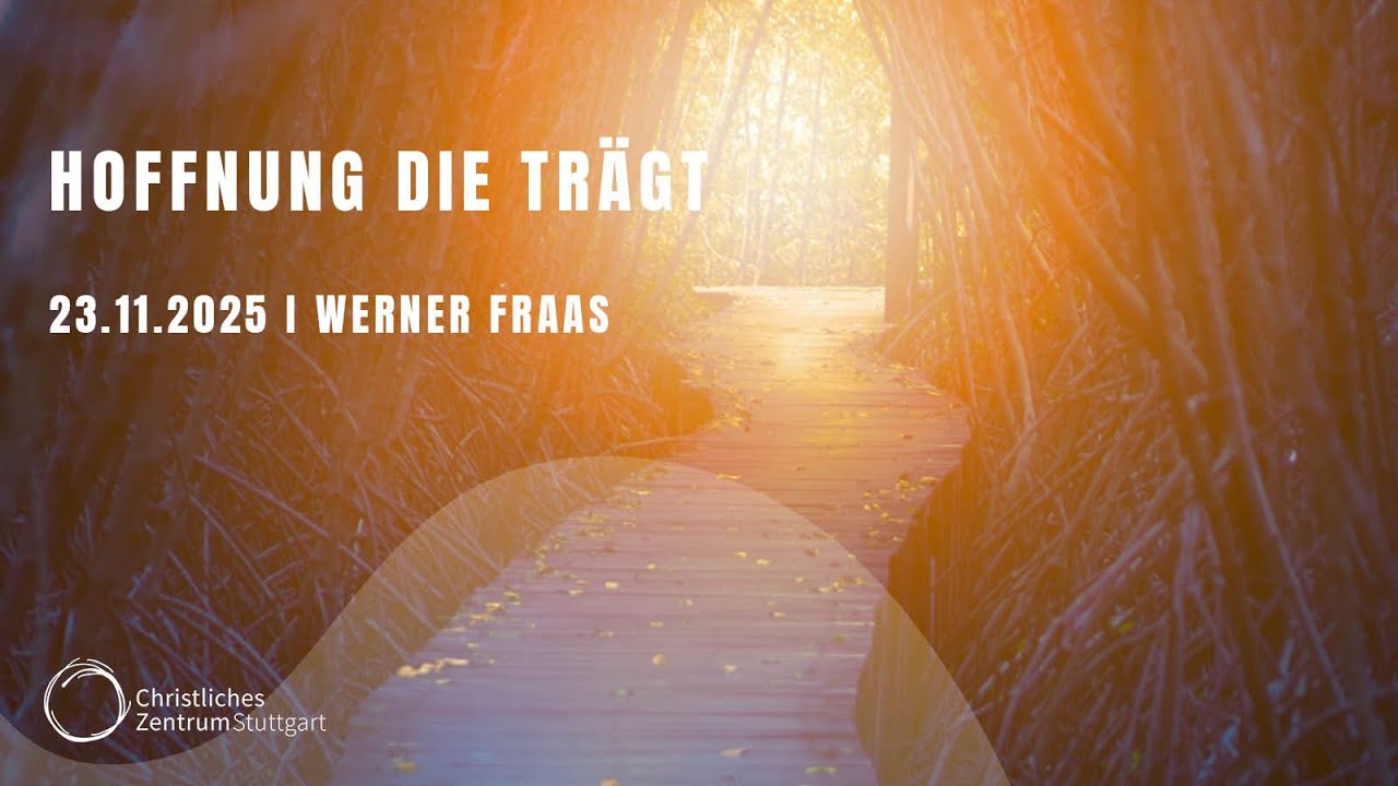 HOFFNUNG DIE TRÄGT / Pastor Werner Fraas, Landau / Christliches Zentrum Stuttgart