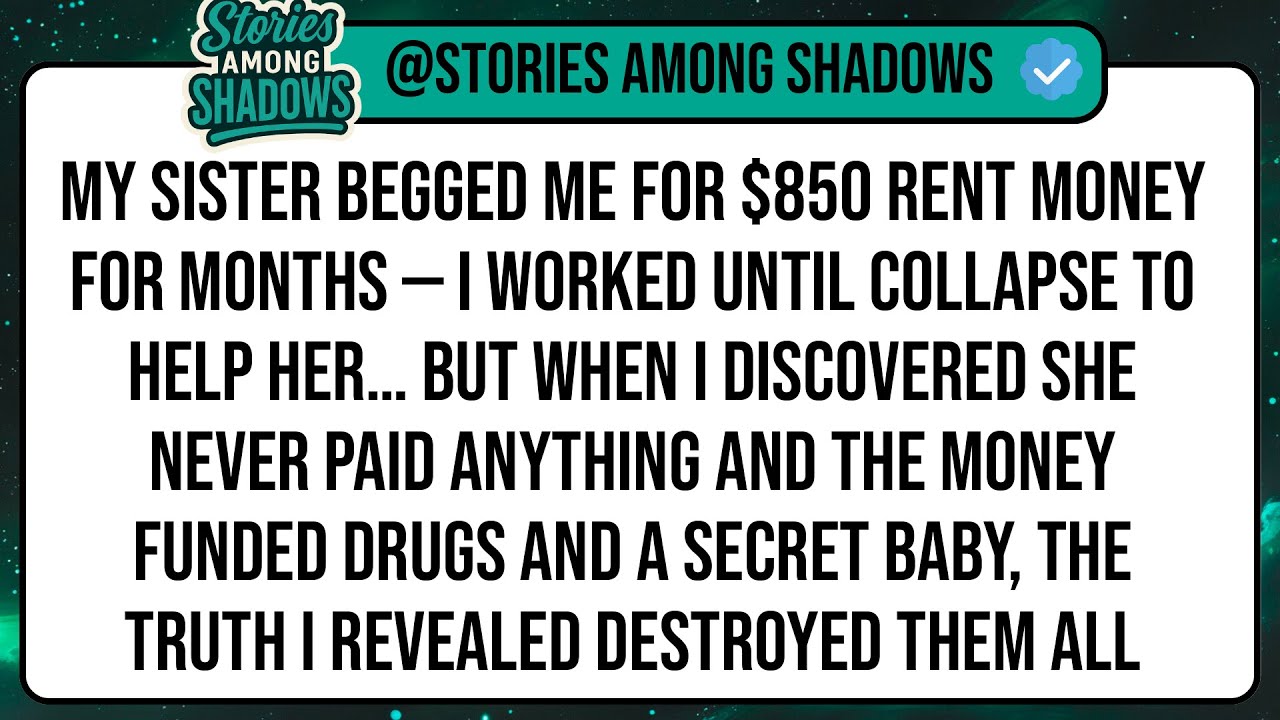 My Sister Begged Me For $850 Rent Money For Months — I Worked Until Collapse To Help Her. But ...